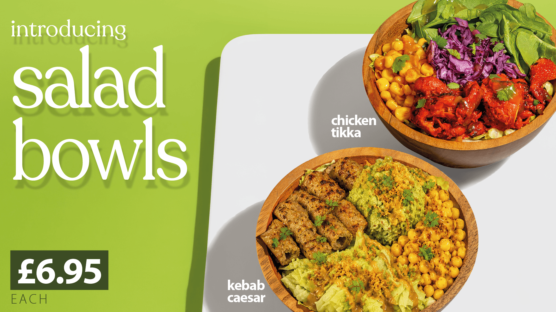 Introducing salad bowls — chicken tikka and kebab caesar, £6.95 each.